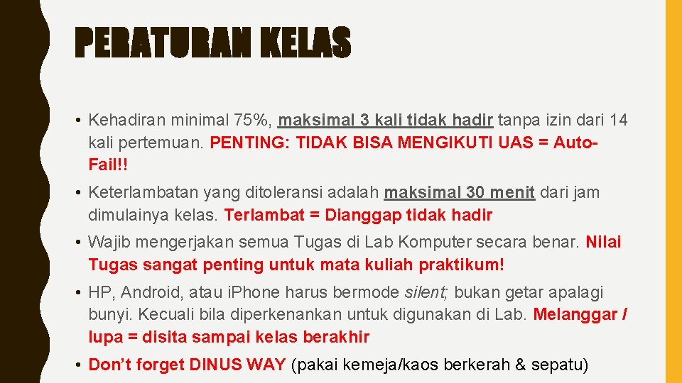 PERATURAN KELAS • Kehadiran minimal 75%, maksimal 3 kali tidak hadir tanpa izin dari