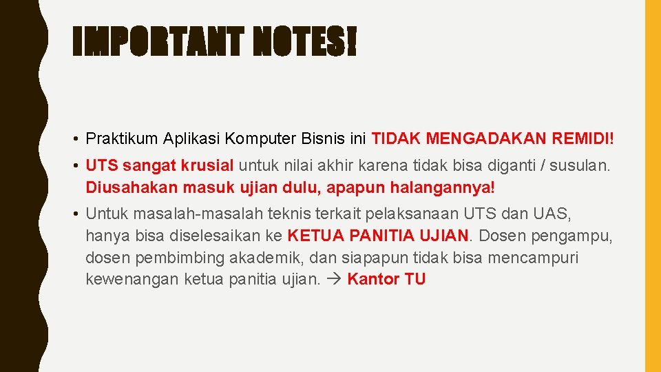 IMPORTANT NOTES! • Praktikum Aplikasi Komputer Bisnis ini TIDAK MENGADAKAN REMIDI! • UTS sangat