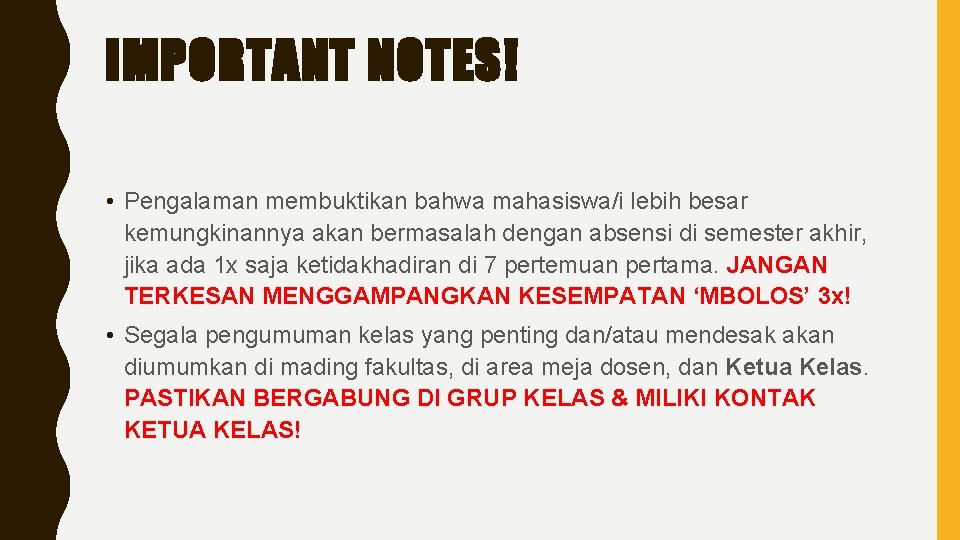 IMPORTANT NOTES! • Pengalaman membuktikan bahwa mahasiswa/i lebih besar kemungkinannya akan bermasalah dengan absensi