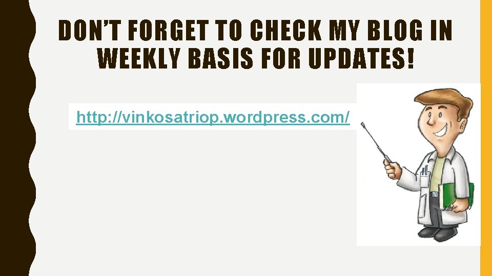 DON’T FORGET TO CHECK MY BLOG IN WEEKLY BASIS FOR UPDATES! http: //vinkosatriop. wordpress.