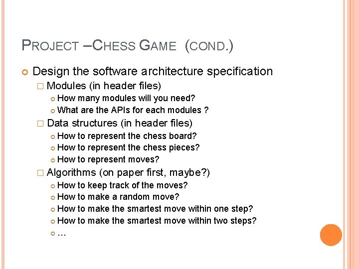 PROJECT – CHESS GAME (COND. ) Design the software architecture specification � Modules (in