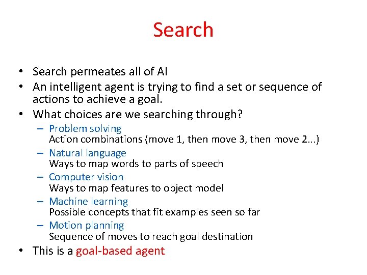 Search • Search permeates all of AI • An intelligent agent is trying to