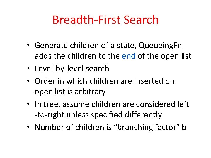 Breadth-First Search • Generate children of a state, Queueing. Fn adds the children to