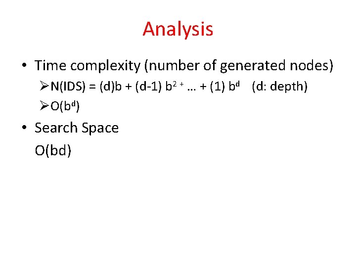 Analysis • Time complexity (number of generated nodes) ØN(IDS) = (d)b + (d-1) b