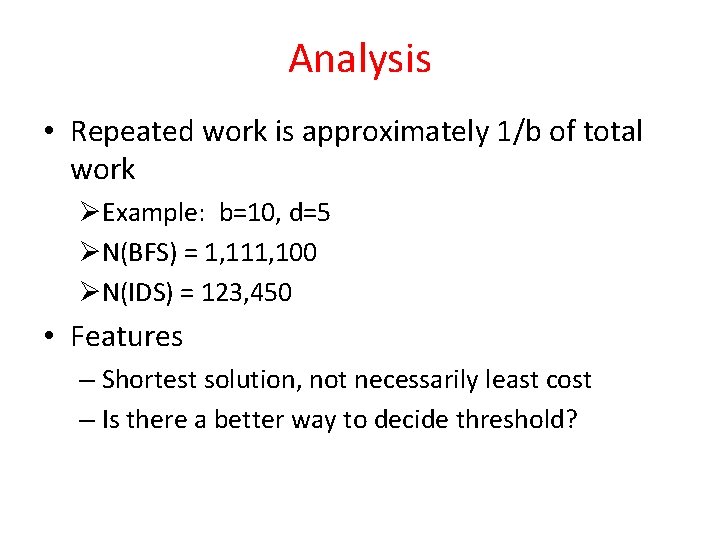 Analysis • Repeated work is approximately 1/b of total work ØExample: b=10, d=5 ØN(BFS)