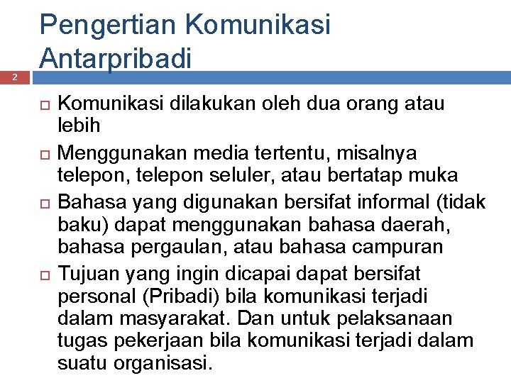 2 Pengertian Komunikasi Antarpribadi Komunikasi dilakukan oleh dua orang atau lebih Menggunakan media tertentu,