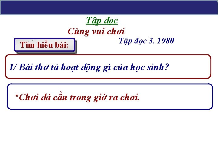 Tập đọc Cùng vui chơi Tìm hiểu bài: Tập đọc 3. 1980 1/ Bài