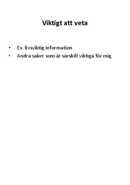 Viktigt att veta • • Ex. livsviktig information Andra saker som är särskilt viktiga