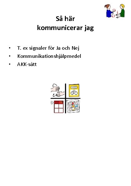 Så här kommunicerar jag • • • T. ex signaler för Ja och Nej