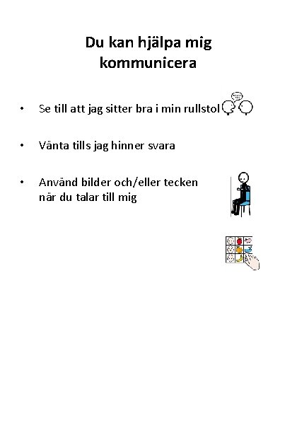 Du kan hjälpa mig kommunicera • Se till att jag sitter bra i min