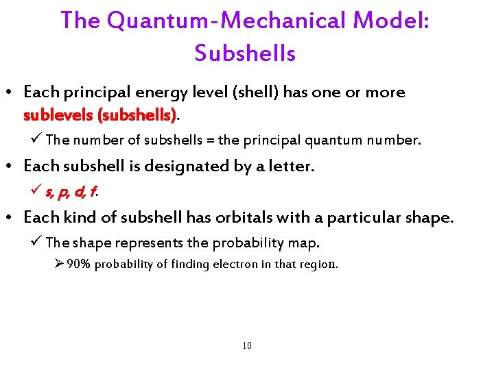 The Quantum-Mechanical Model: Subshells • Each principal energy level (shell) has one or more