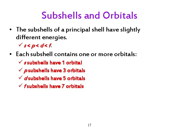 Subshells and Orbitals • The subshells of a principal shell have slightly different energies.