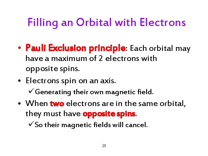 Filling an Orbital with Electrons • Pauli Exclusion principle: Each orbital may have a