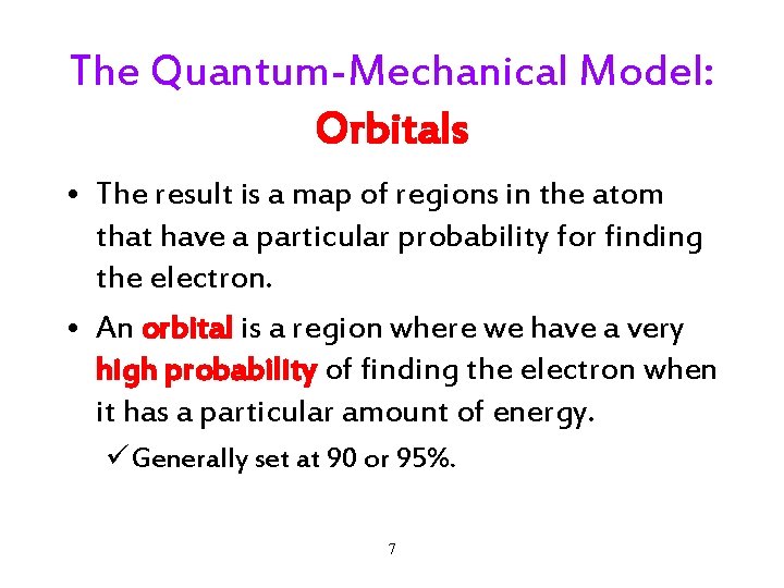 The Quantum-Mechanical Model: Orbitals • The result is a map of regions in the