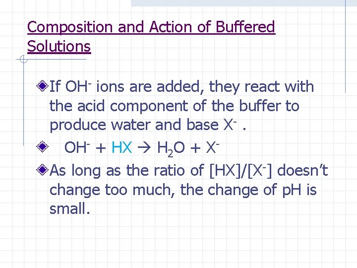 Composition and Action of Buffered Solutions If OH- ions are added, they react with