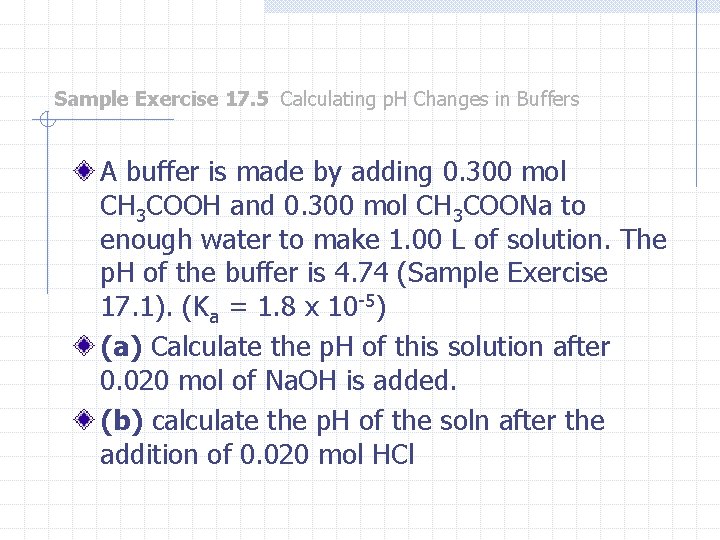 Sample Exercise 17. 5 Calculating p. H Changes in Buffers A buffer is made