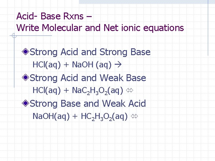 Acid- Base Rxns – Write Molecular and Net ionic equations Strong Acid and Strong
