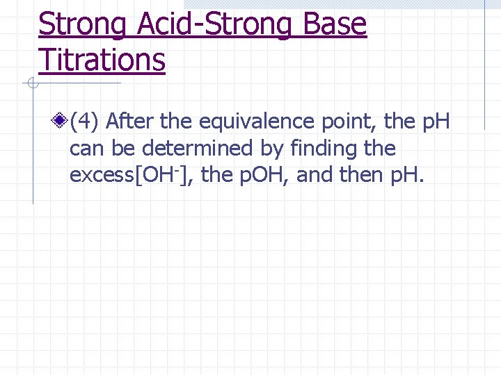 Strong Acid-Strong Base Titrations (4) After the equivalence point, the p. H can be