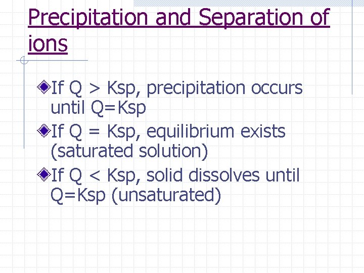Precipitation and Separation of ions If Q > Ksp, precipitation occurs until Q=Ksp If