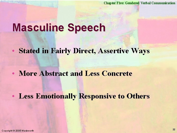 Chapter Five: Gendered Verbal Communication Masculine Speech • Stated in Fairly Direct, Assertive Ways