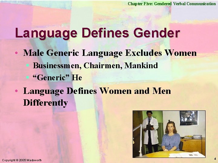 Chapter Five: Gendered Verbal Communication Language Defines Gender • Male Generic Language Excludes Women