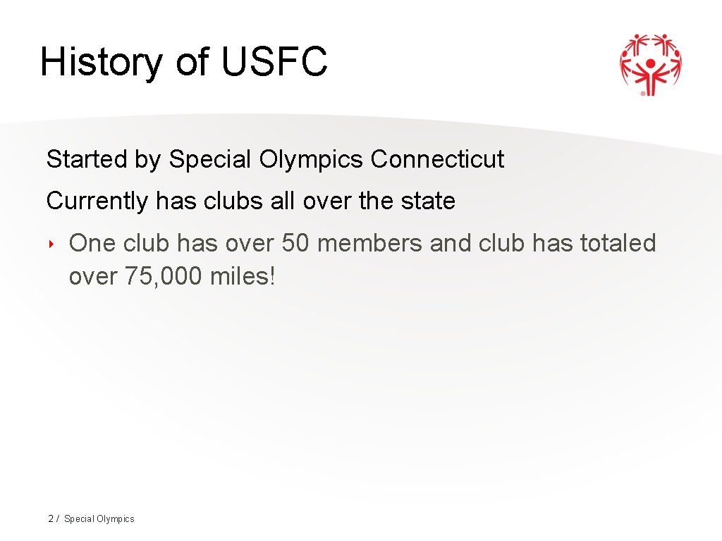 History of USFCReach Special Olympics Started by Special Olympics Connecticut Currently has clubs all
