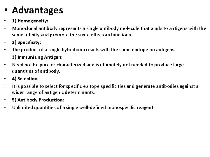  • Advantages • • • 1) Homogeneity: Monoclonal antibody represents a single antibody