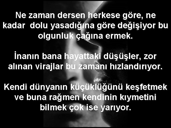  Ne zaman dersen herkese göre, ne kadar dolu yasadığına göre değişiyor bu olgunluk