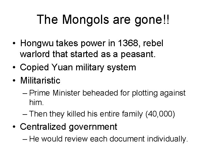 The Mongols are gone!! • Hongwu takes power in 1368, rebel warlord that started