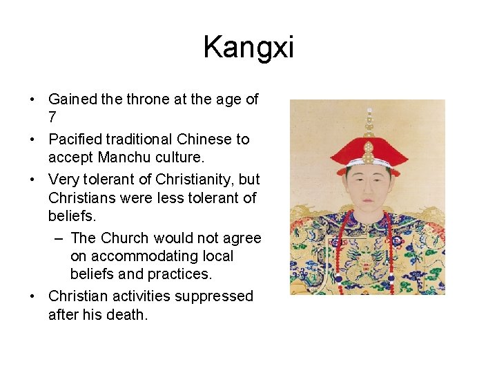 Kangxi • Gained the throne at the age of 7 • Pacified traditional Chinese Kangxi • Gained the throne at the age of 7 • Pacified traditional Chinese