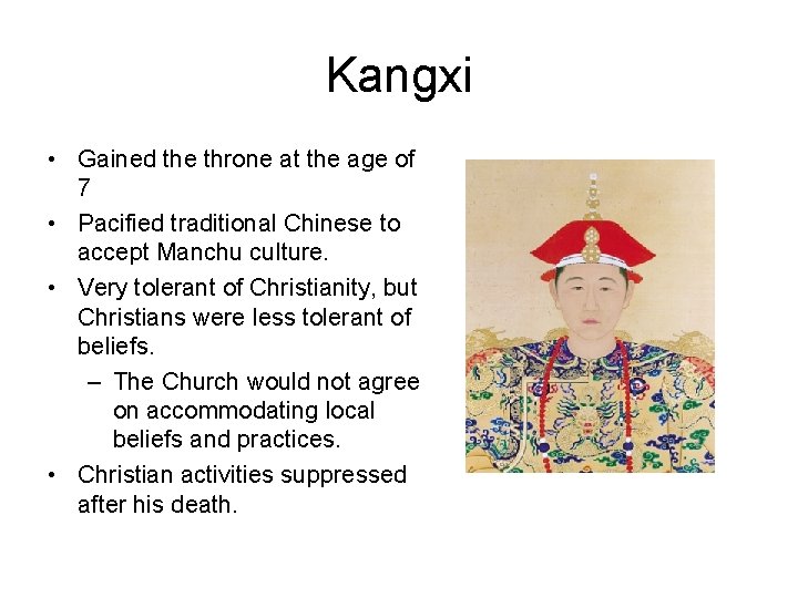 Kangxi • Gained the throne at the age of 7 • Pacified traditional Chinese