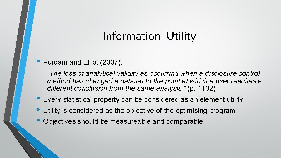Information Utility • Purdam and Elliot (2007): “The loss of analytical validity as occurring