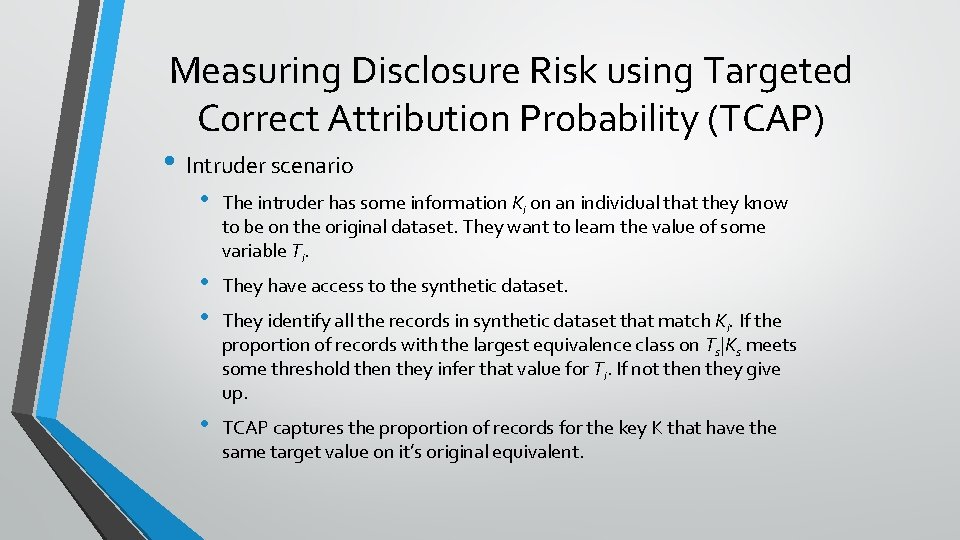 Measuring Disclosure Risk using Targeted Correct Attribution Probability (TCAP) • Intruder scenario • •