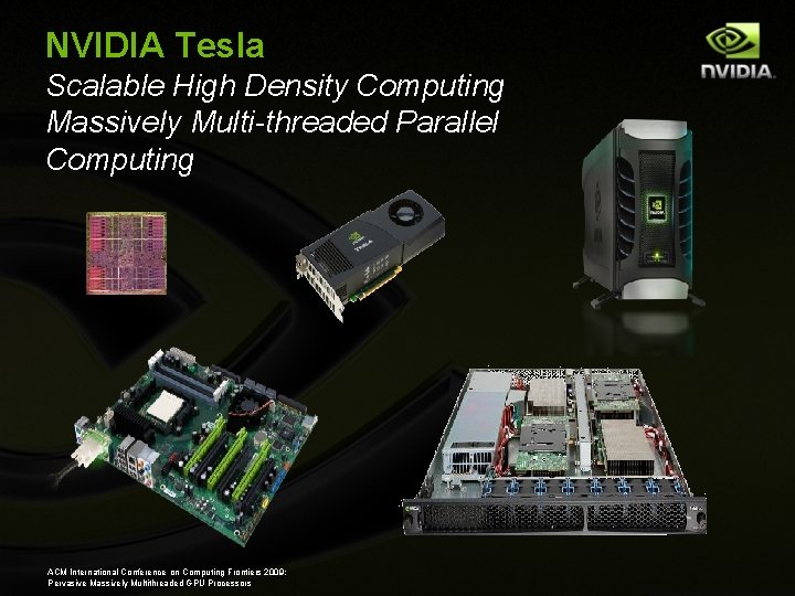 NVIDIA Tesla Scalable High Density Computing Massively Multi-threaded Parallel Computing ACM International Conference on