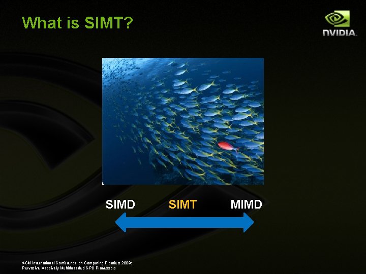 What is SIMT? SIMD ACM International Conference on Computing Frontiers 2009: Pervasive Massively Multithreaded