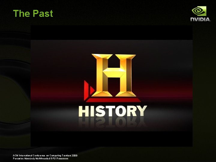 The Past ACM International Conference on Computing Frontiers 2009: Pervasive Massively Multithreaded GPU Processors
