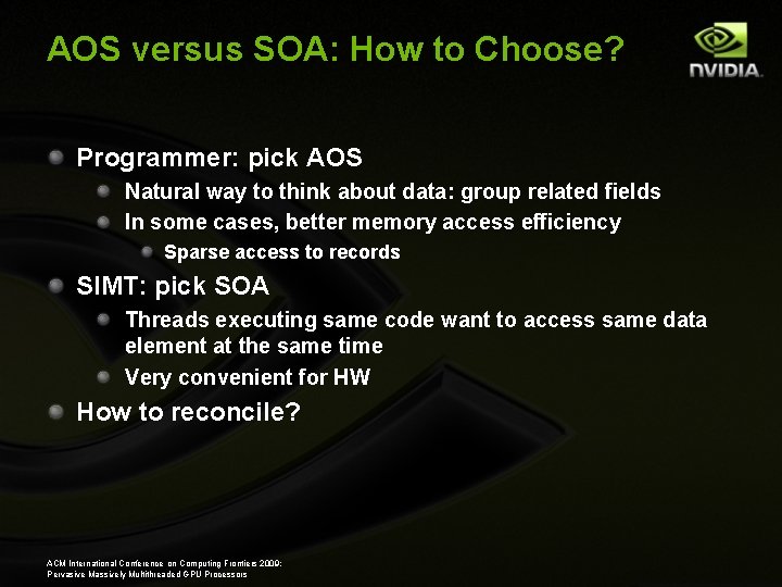 AOS versus SOA: How to Choose? Programmer: pick AOS Natural way to think about