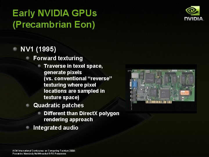 Early NVIDIA GPUs (Precambrian Eon) NV 1 (1995) Forward texturing Traverse in texel space,