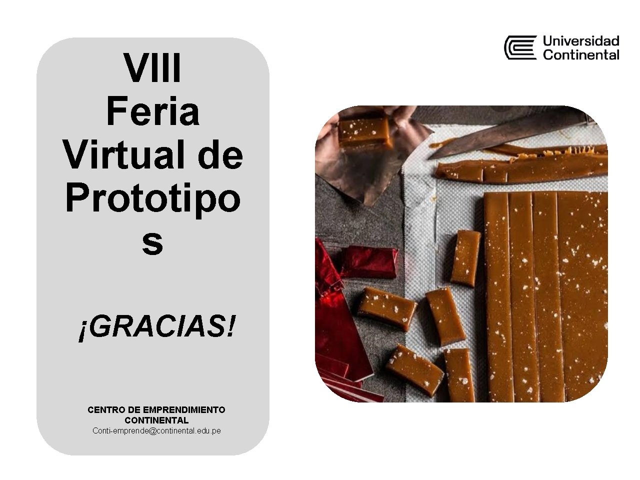 VIII Feria Virtual de Prototipo s ¡GRACIAS! CENTRO DE EMPRENDIMIENTO CONTINENTAL Conti-emprende@continental. edu. pe