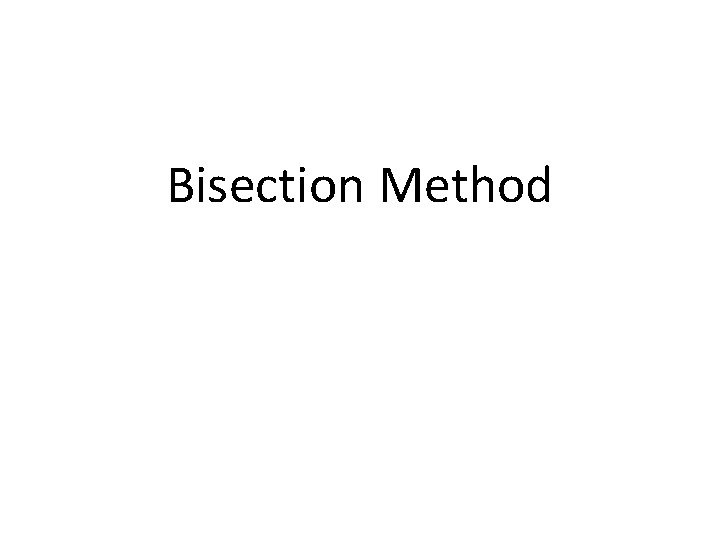 Bisection Method Bisection Method