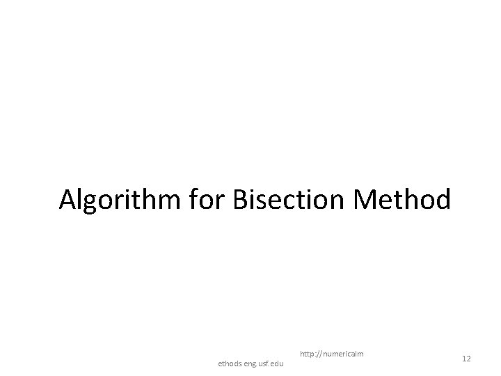 Algorithm for Bisection Methods. eng. usf. edu http: //numericalm 12 