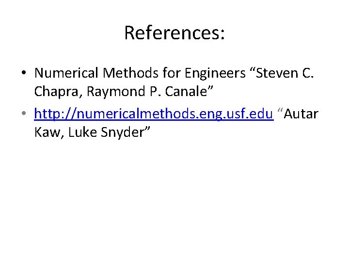 References: • Numerical Methods for Engineers “Steven C. Chapra, Raymond P. Canale” • http: References: • Numerical Methods for Engineers “Steven C. Chapra, Raymond P. Canale” • http: