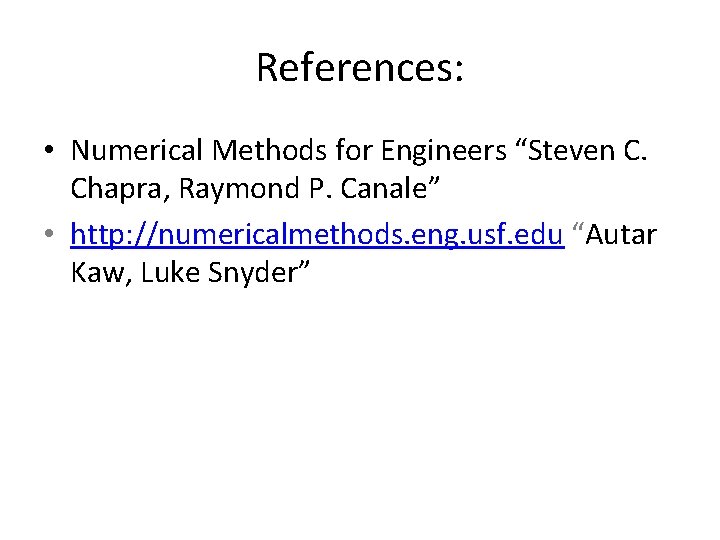 References: • Numerical Methods for Engineers “Steven C. Chapra, Raymond P. Canale” • http: