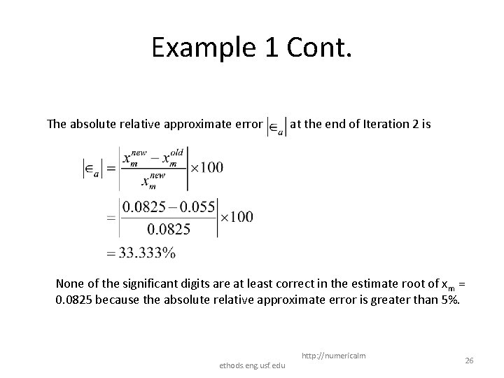 Example 1 Cont. The absolute relative approximate error at the end of Iteration 2 Example 1 Cont. The absolute relative approximate error at the end of Iteration 2