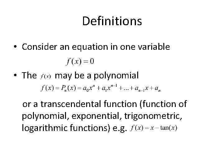 Definitions • Consider an equation in one variable • The may be a polynomial Definitions • Consider an equation in one variable • The may be a polynomial