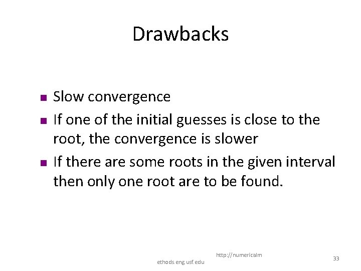 Drawbacks n n n Slow convergence If one of the initial guesses is close