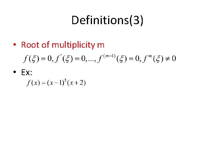 Definitions(3) • Root of multiplicity m • Ex: 