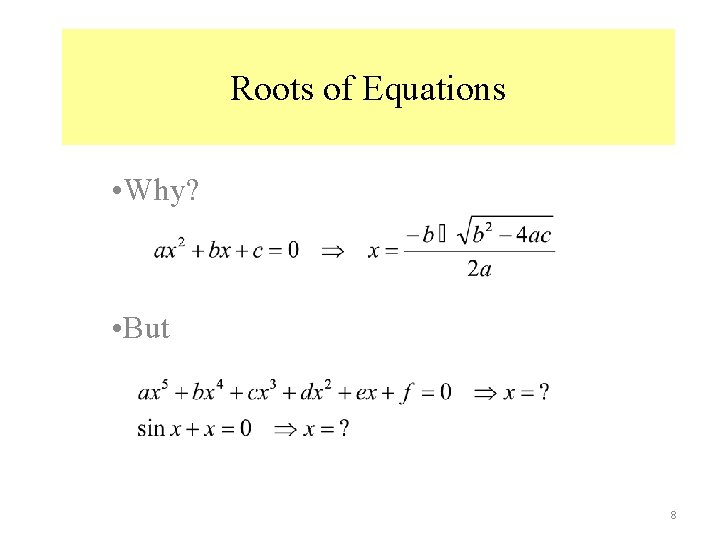 Roots of Equations • Why? • But 8 