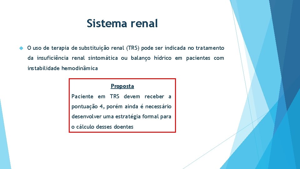 Sistema renal O uso de terapia de substituição renal (TRS) pode ser indicada no