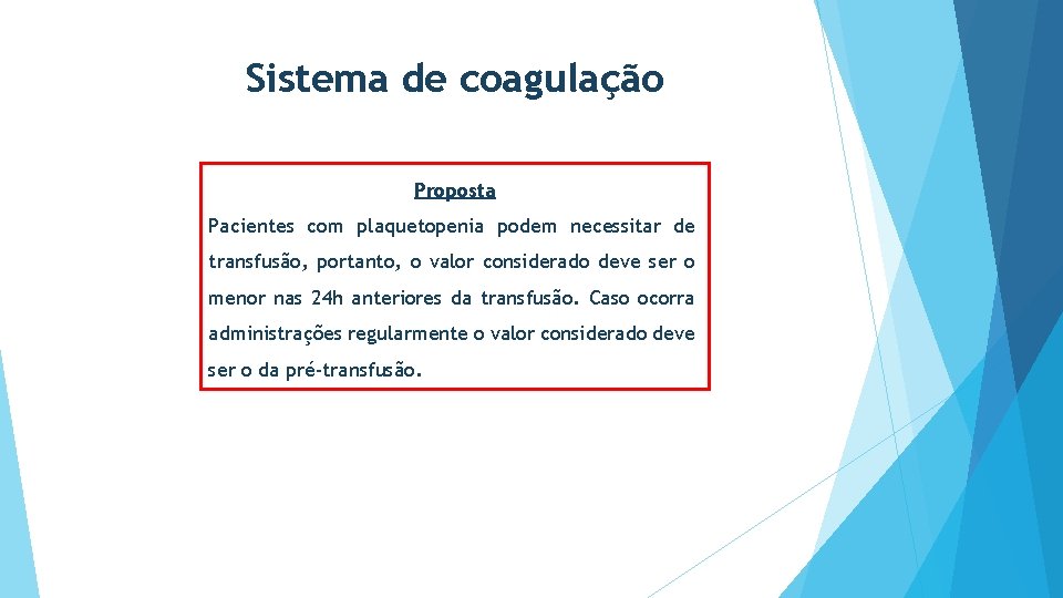 Sistema de coagulação Proposta Pacientes com plaquetopenia podem necessitar de transfusão, portanto, o valor